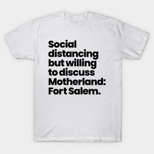 Social distancing but willing to discuss Motherland: Fort Salem - Black Font T-Shirt